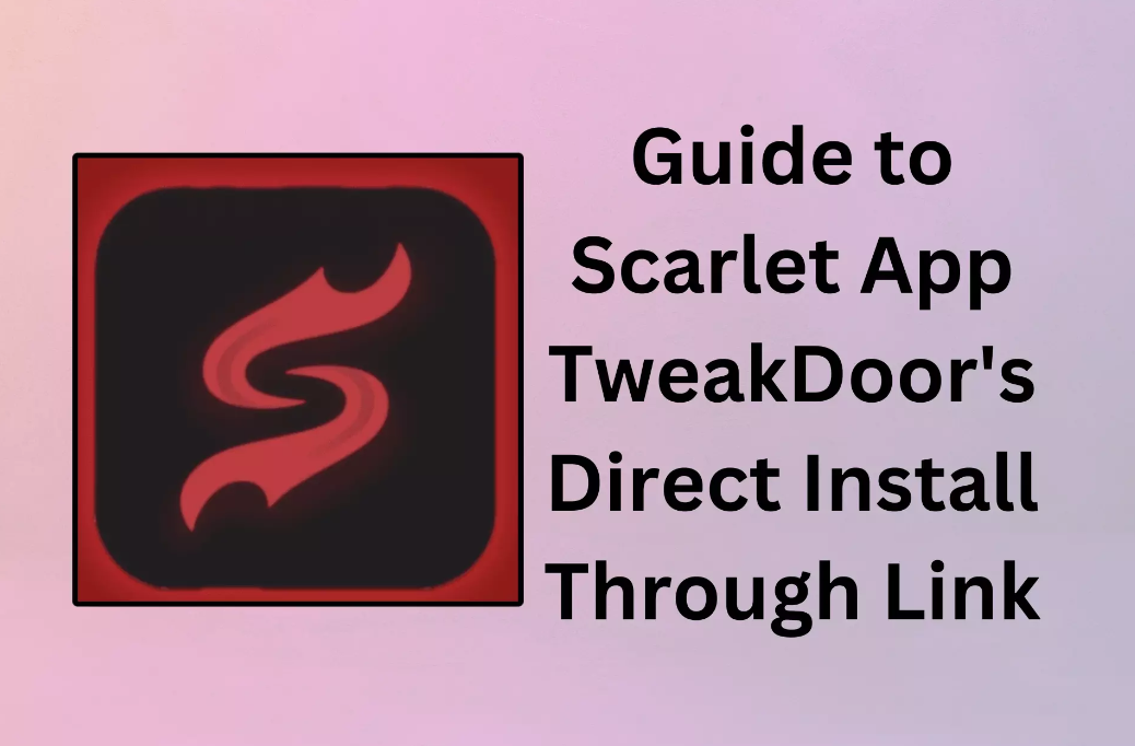 You are currently viewing Unlocking the Potential: A Comprehensive Guide to Scarlet App TweakDoor’s Direct Install Through Link